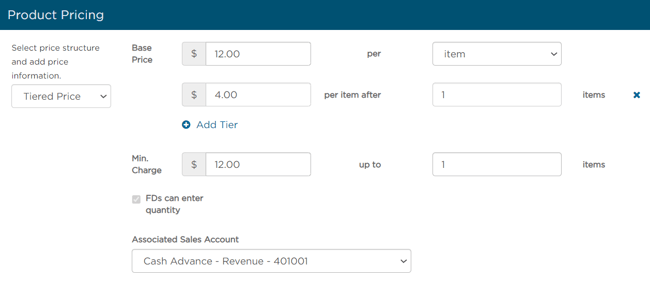 Tiered Price:  Allows you to set variable pricing based on the quantity selected. Enter the Base price of the first tier and the appropriate unit for your item (for example: $12 for the first death certificate). Add any additional price tiers necessary. Be sure to Save..